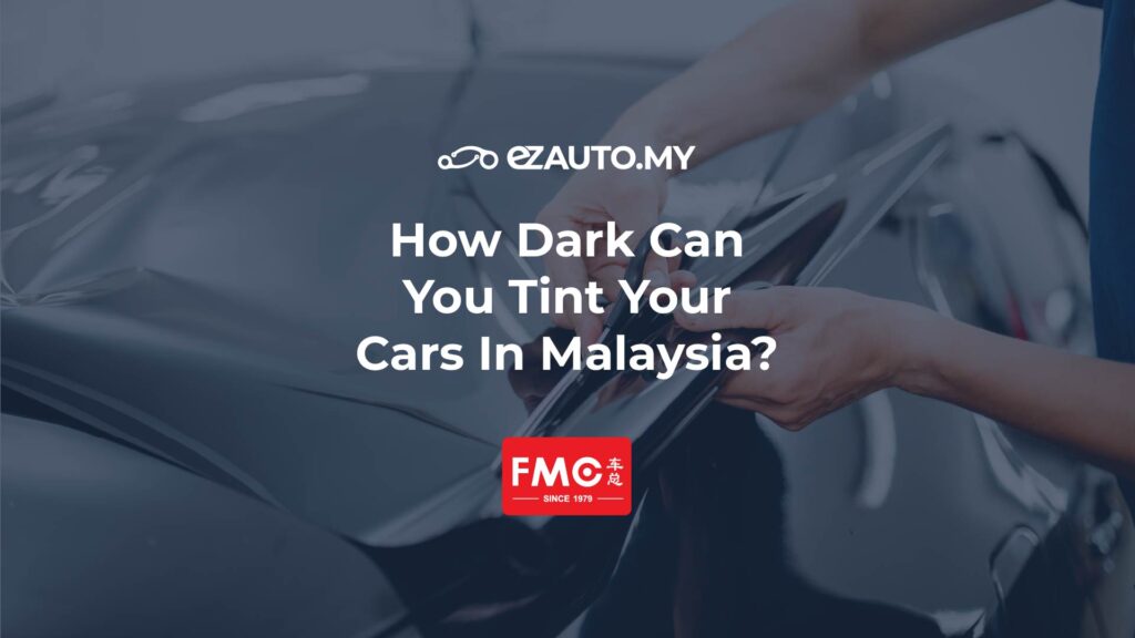 ezauto ezfeed How Dark Can You Tint Your Cars In Malaysia