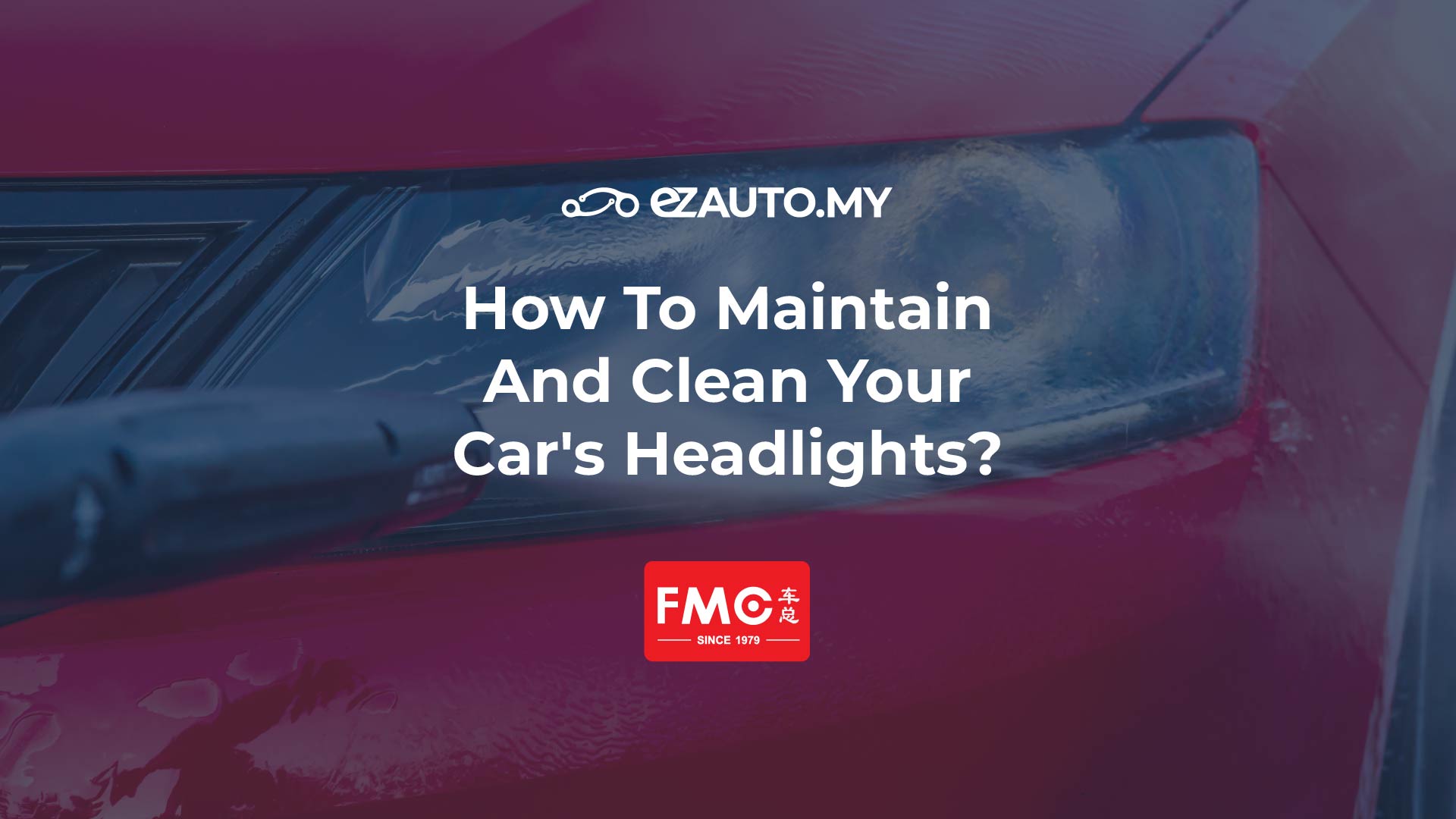 How To Maintain And Clean Your Car's Headlights? ezAUTO.MY