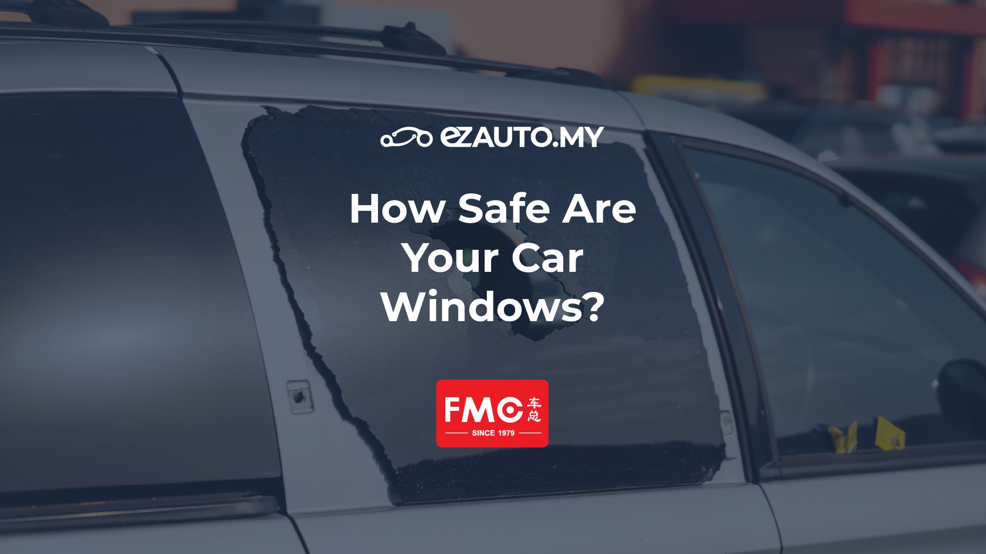 How safe are your car windows? ezAUTO.MY
